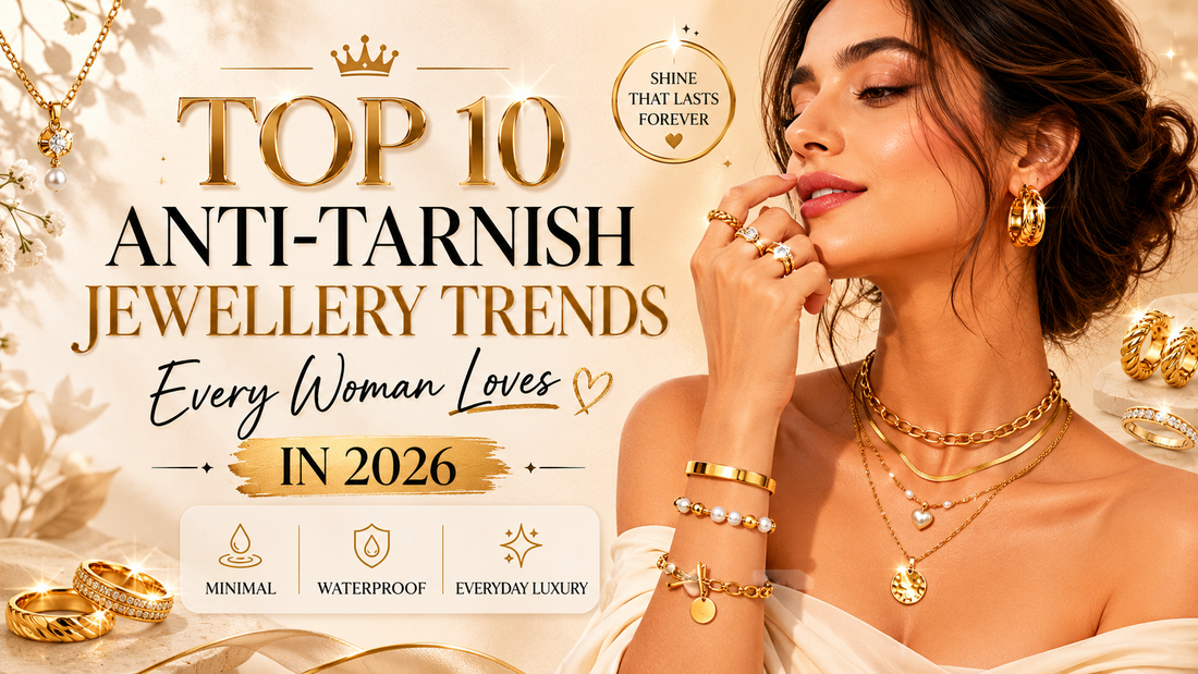 Top 10 Anti-Tarnish Jewellery Trends Every Woman Loves in 2026